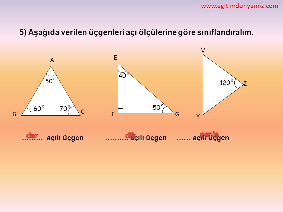 5) Aşağıda verilen üçgenleri açı ölçülerine göre sınıflandıralım.