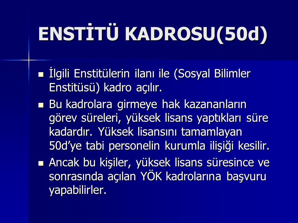 ENSTİTÜ KADROSU(50d) İlgili Enstitülerin ilanı ile (Sosyal Bilimler Enstitüsü) kadro açılır.