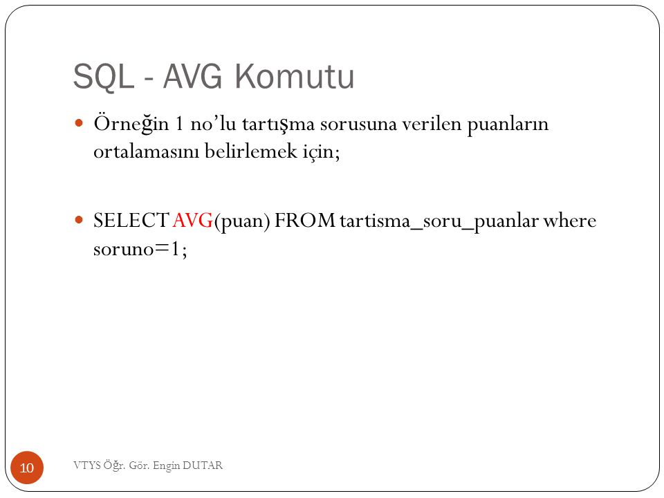SQL - AVG Komutu Örneğin 1 no’lu tartışma sorusuna verilen puanların ortalamasını belirlemek için;