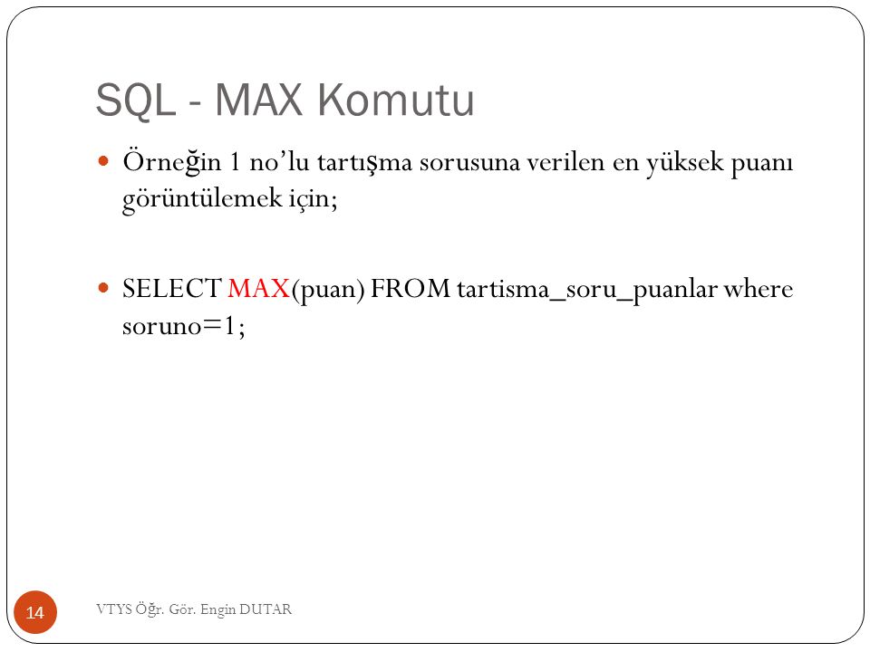 SQL - MAX Komutu Örneğin 1 no’lu tartışma sorusuna verilen en yüksek puanı görüntülemek için;