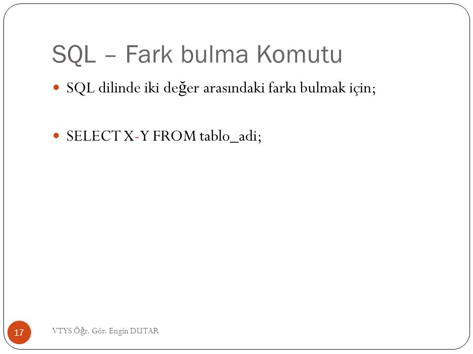 SQL – Fark bulma Komutu SQL dilinde iki değer arasındaki farkı bulmak için; SELECT X-Y FROM tablo_adi;