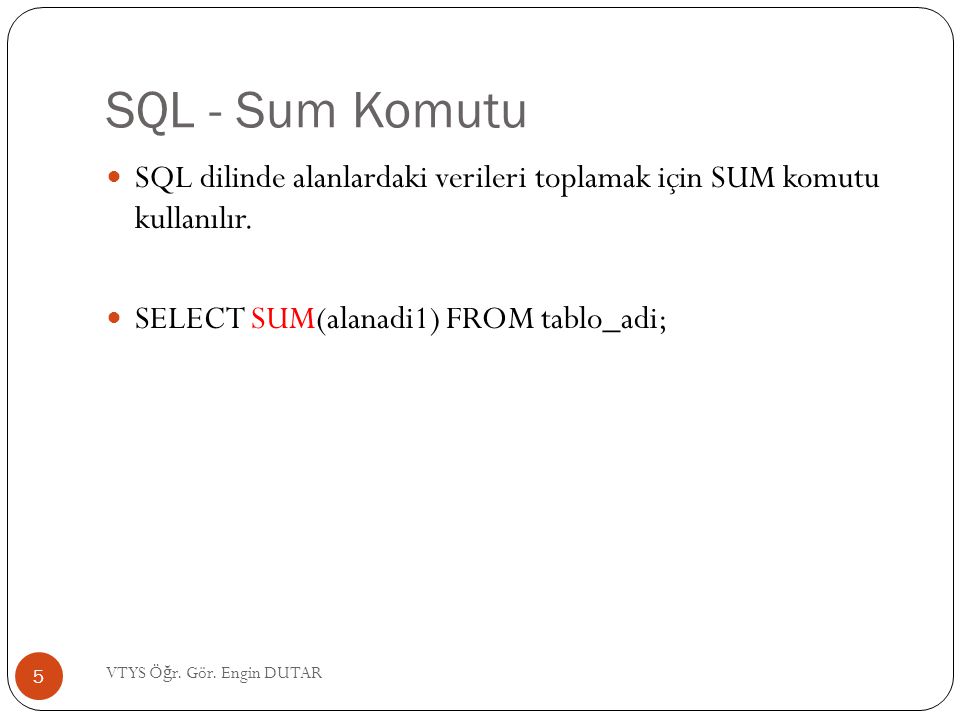 SQL - Sum Komutu SQL dilinde alanlardaki verileri toplamak için SUM komutu kullanılır. SELECT SUM(alanadi1) FROM tablo_adi;