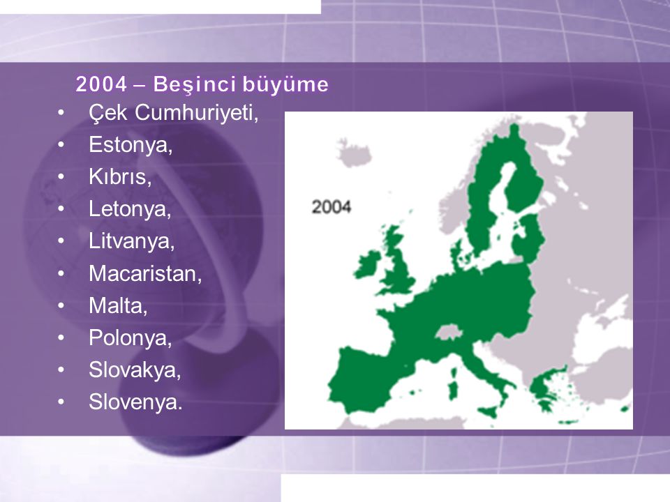 2004 – Beşinci büyüme Çek Cumhuriyeti, Estonya, Kıbrıs, Letonya, Litvanya, Macaristan, Malta,