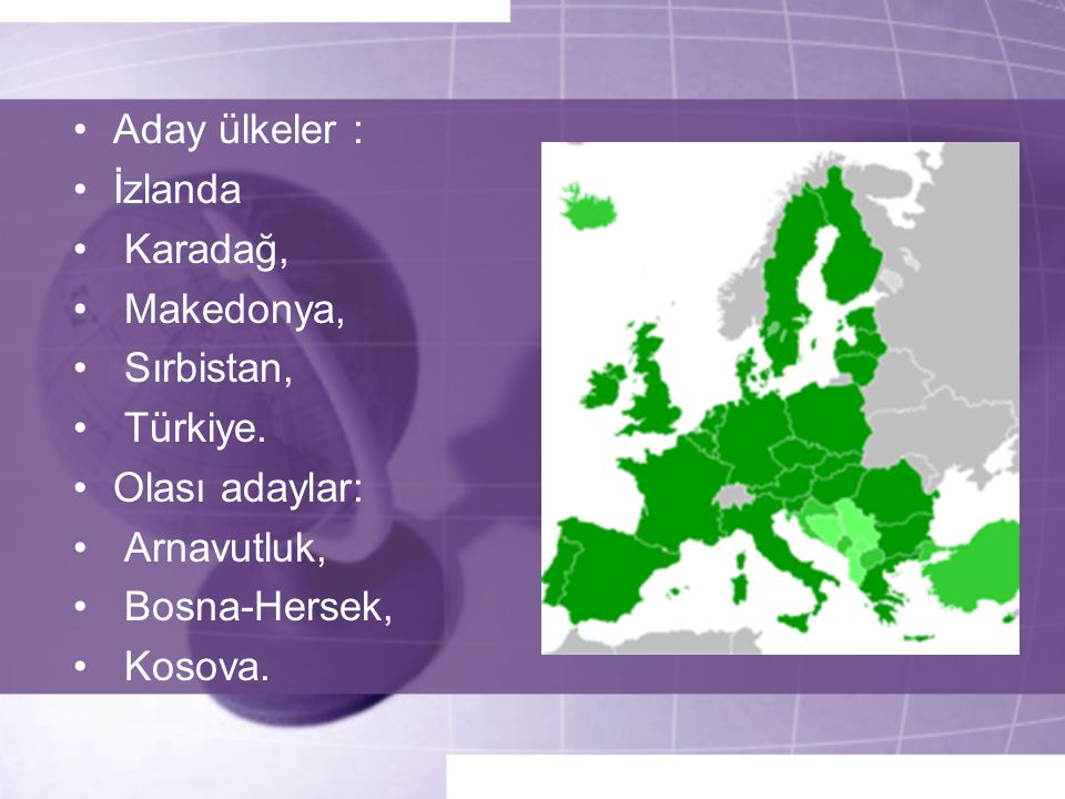 Aday ülkeler : İzlanda. Karadağ, Makedonya, Sırbistan, Türkiye. Olası adaylar: Arnavutluk,