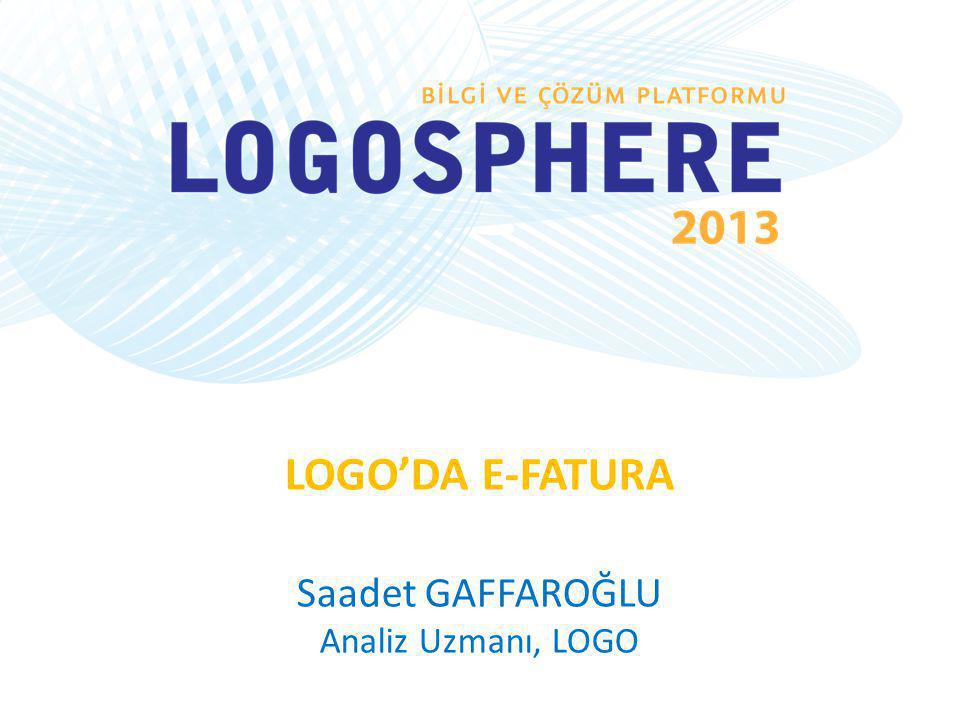 LOGO’DA E-FATURA Saadet GAFFAROĞLU Analiz Uzmanı, LOGO