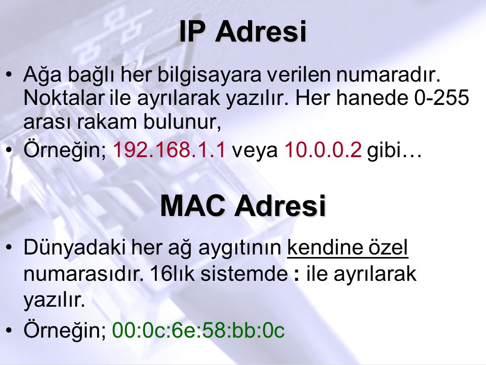 IP Adresi Ağa bağlı her bilgisayara verilen numaradır. Noktalar ile ayrılarak yazılır. Her hanede arası rakam bulunur,