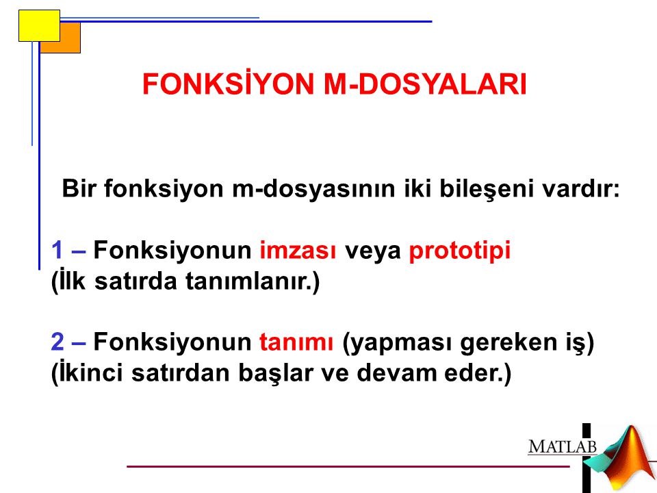 FONKSİYON M-DOSYALARI Bir fonksiyon m-dosyasının iki bileşeni vardır: