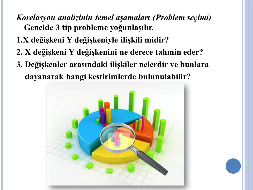 Korelasyon analizinin temel aşamaları (Problem seçimi) Genelde 3 tip probleme yoğunlaşılır.