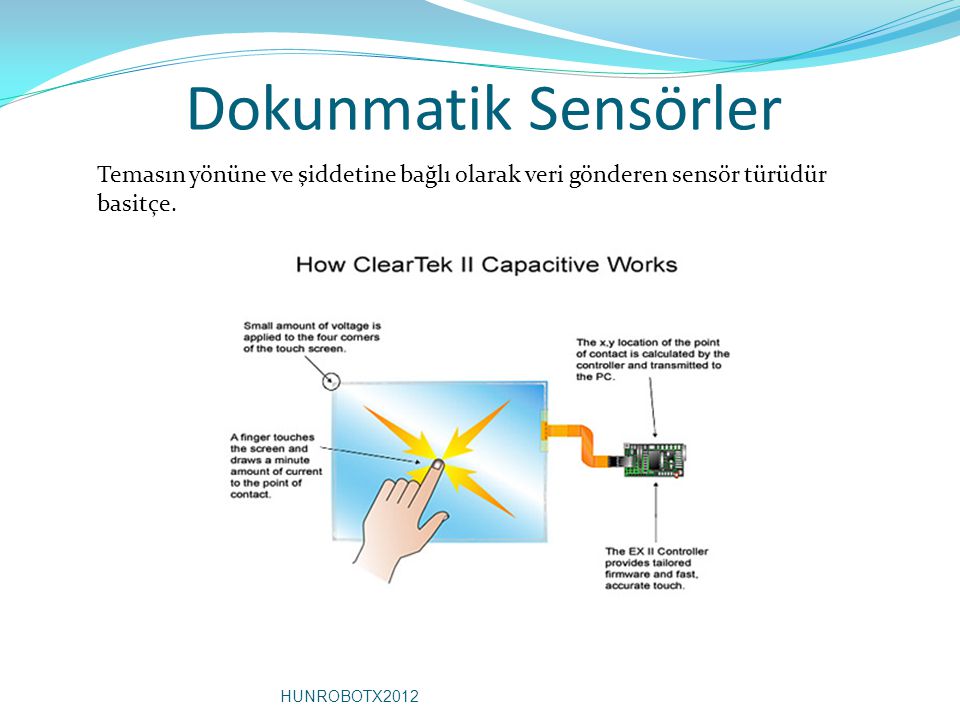 Dokunmatik Sensörler Temasın yönüne ve şiddetine bağlı olarak veri gönderen sensör türüdür basitçe.