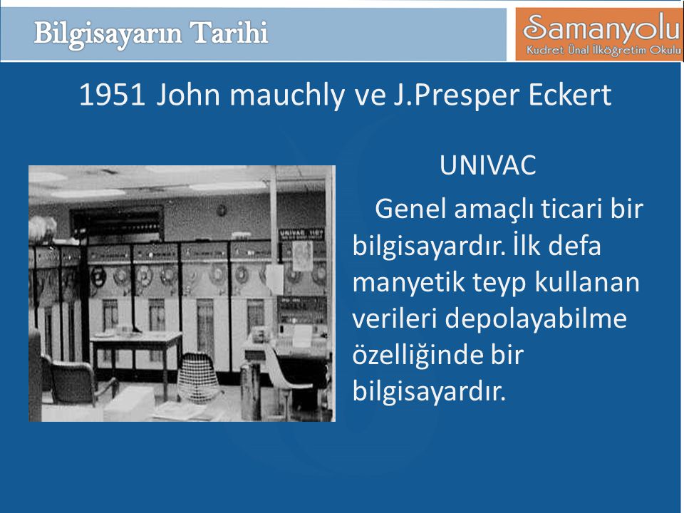 1951 John mauchly ve J.Presper Eckert