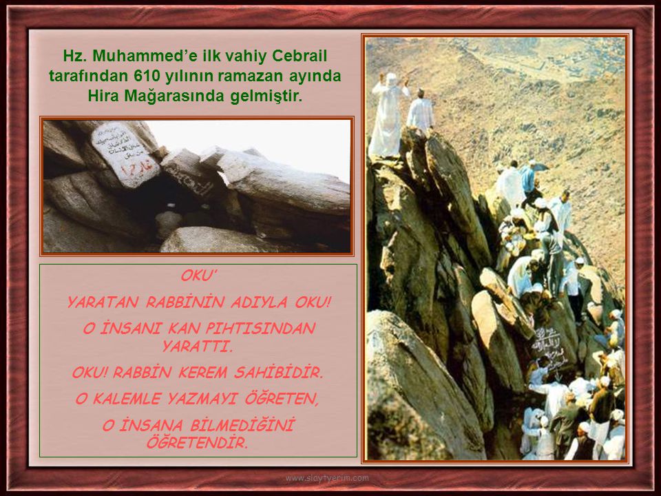 Hz. Muhammed’e ilk vahiy Cebrail tarafından 610 yılının ramazan ayında Hira Mağarasında gelmiştir.