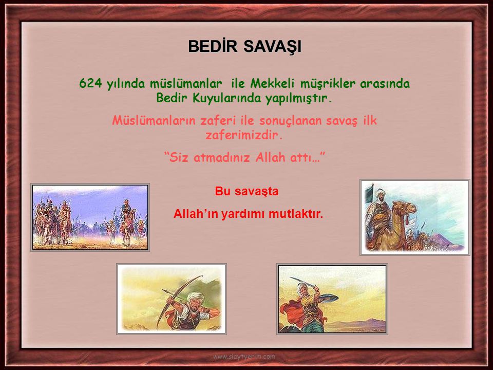 BEDİR SAVAŞI 624 yılında müslümanlar ile Mekkeli müşrikler arasında Bedir Kuyularında yapılmıştır.