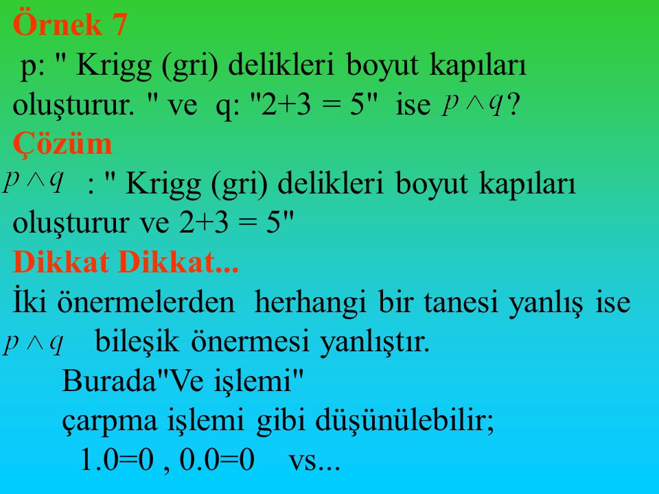 Örnek 7 p: Krigg (gri) delikleri boyut kapıları oluşturur. ve q: 2+3 = 5 ise Çözüm.