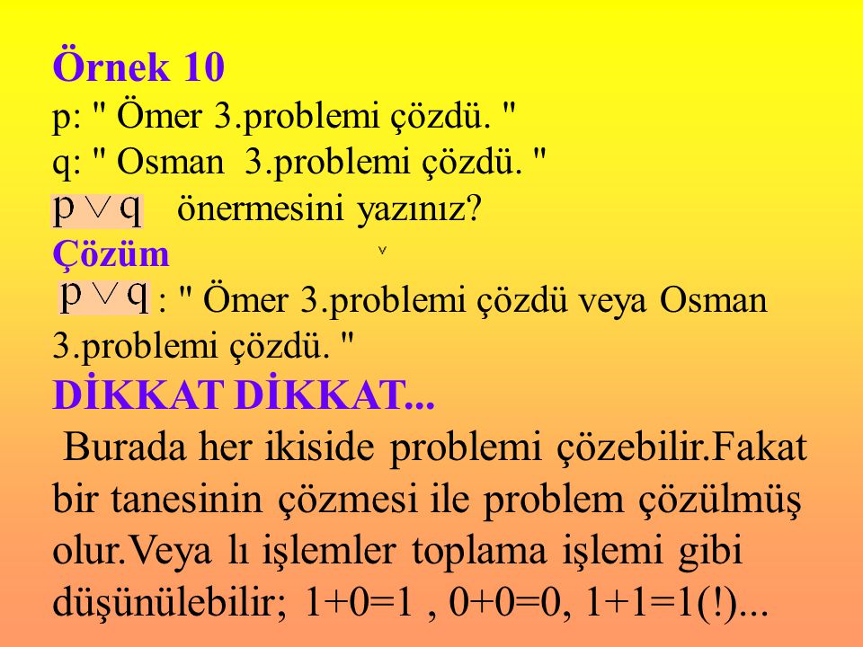 Örnek 10 p: Ömer 3.problemi çözdü. q: Osman 3.problemi çözdü. önermesini yazınız Çözüm.