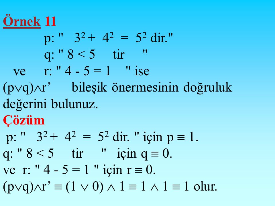 Örnek 11 p: = 52 dir. q: 8 < 5 tir ve r: = 1 ise.