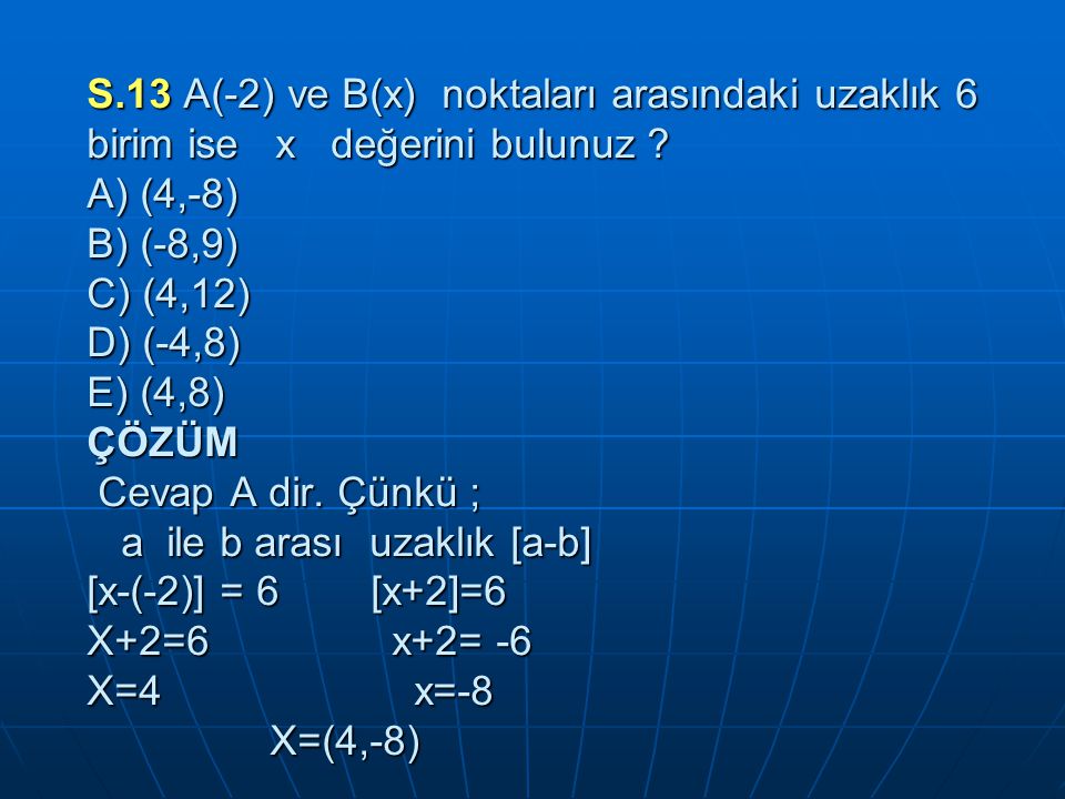 S.13 A(-2) ve B(x) noktaları arasındaki uzaklık 6 birim ise x değerini bulunuz .