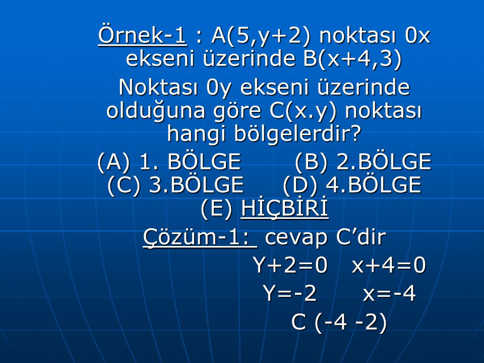 Örnek-1 : A(5,y+2) noktası 0x ekseni üzerinde B(x+4,3)