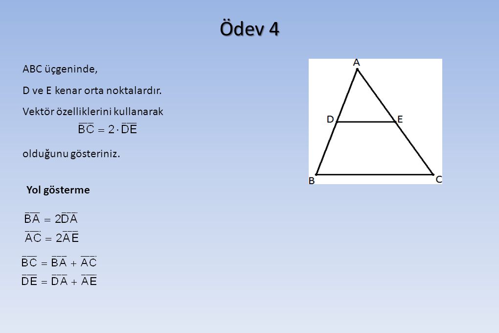 Ödev 4 ABC üçgeninde, D ve E kenar orta noktalardır.