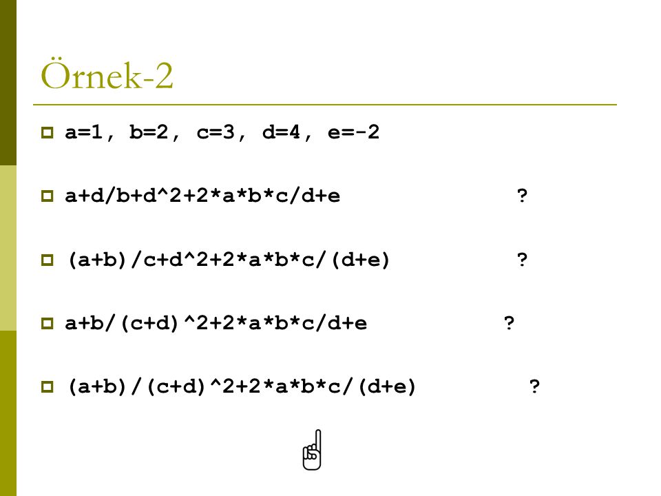 Örnek-2 a=1, b=2, c=3, d=4, e=-2 a+d/b+d^2+2*a*b*c/d+e