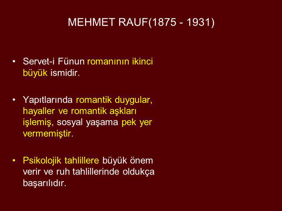 MEHMET RAUF( ) Servet-i Fünun romanının ikinci büyük ismidir.