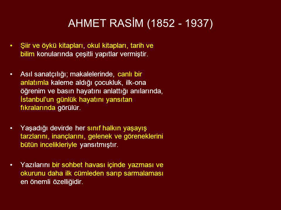 AHMET RASİM ( ) Şiir ve öykü kitapları, okul kitapları, tarih ve bilim konularında çeşitli yapıtlar vermiştir.