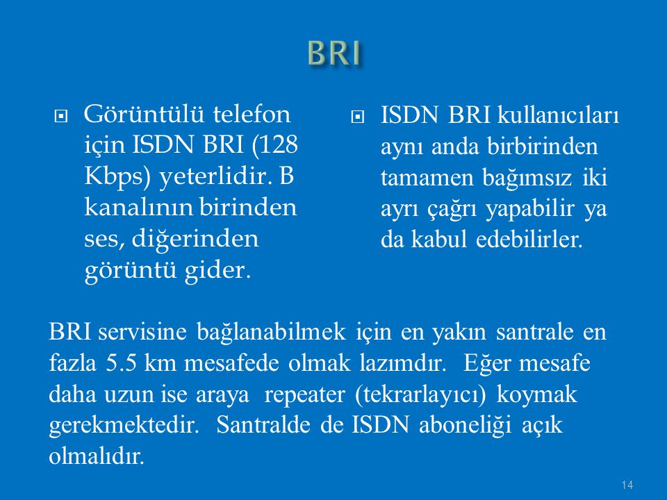 BRI Görüntülü telefon için ISDN BRI (128 Kbps) yeterlidir. B kanalının birinden ses, diğerinden görüntü gider.
