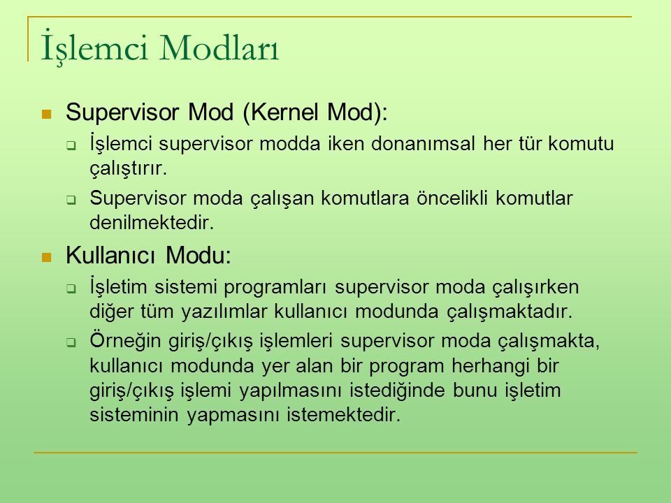 İşlemci Modları Supervisor Mod (Kernel Mod): Kullanıcı Modu: