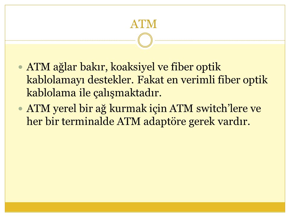ATM ATM ağlar bakır, koaksiyel ve fiber optik kablolamayı destekler. Fakat en verimli fiber optik kablolama ile çalışmaktadır.