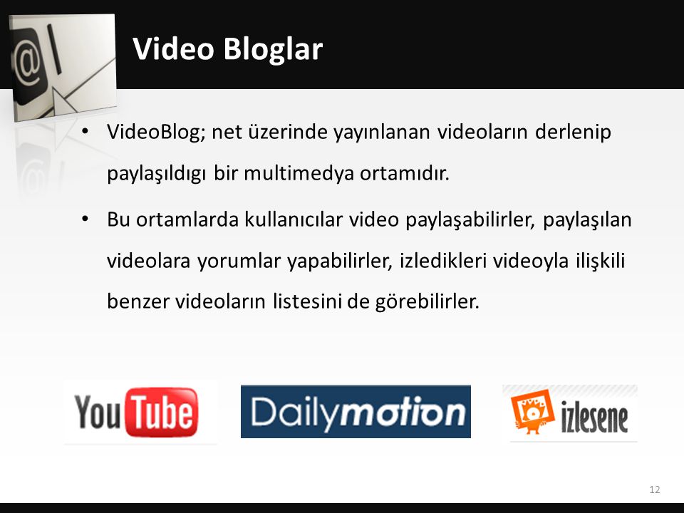 Video Bloglar VideoBlog; net üzerinde yayınlanan videoların derlenip paylaşıldıgı bir multimedya ortamıdır.