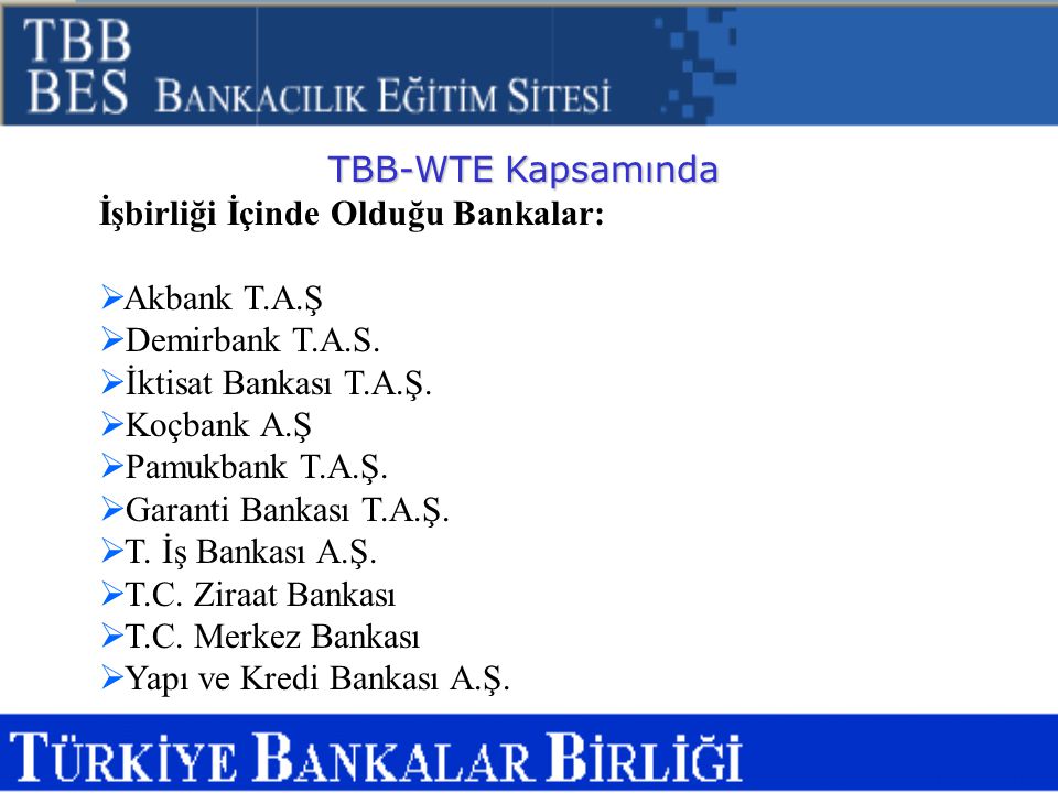 TBB-WTE Kapsamında İşbirliği İçinde Olduğu Bankalar: Akbank T.A.Ş. Demirbank T.A.S. İktisat Bankası T.A.Ş.
