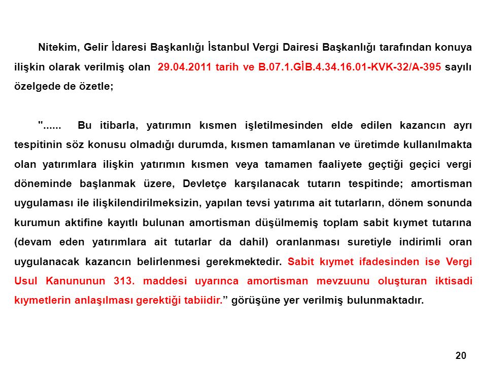Nitekim, Gelir İdaresi Başkanlığı İstanbul Vergi Dairesi Başkanlığı tarafından konuya ilişkin olarak verilmiş olan tarih ve B.07.1.GİB KVK-32/A-395 sayılı özelgede de özetle;
