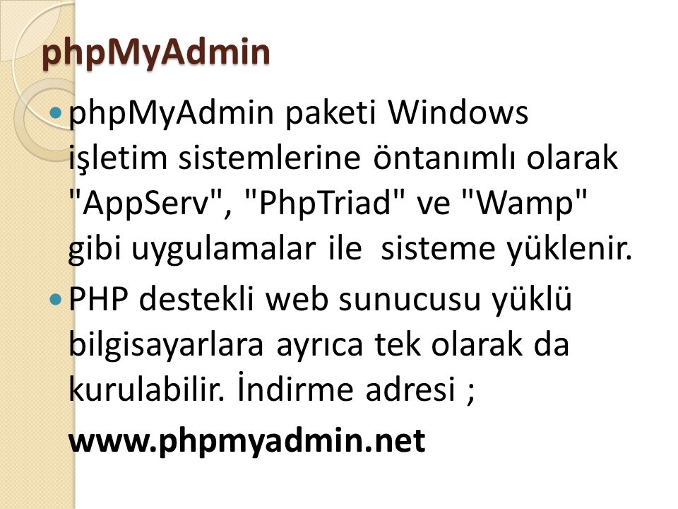 phpMyAdmin phpMyAdmin paketi Windows işletim sistemlerine öntanımlı olarak AppServ , PhpTriad ve Wamp gibi uygulamalar ile sisteme yüklenir.