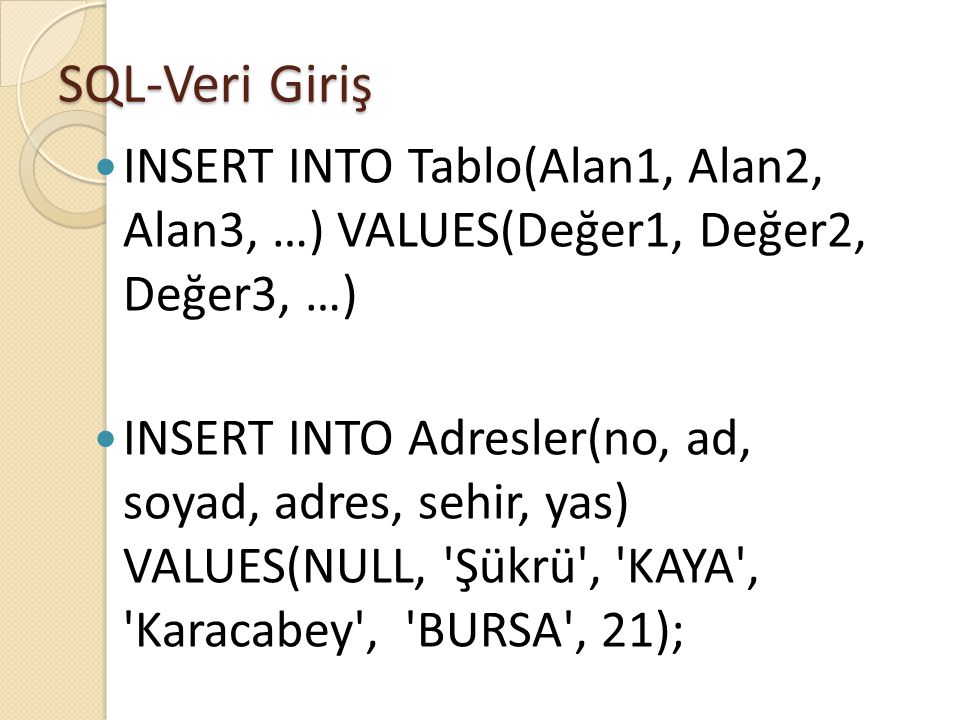 SQL-Veri Giriş INSERT INTO Tablo(Alan1, Alan2, Alan3, …) VALUES(Değer1, Değer2, Değer3, …)
