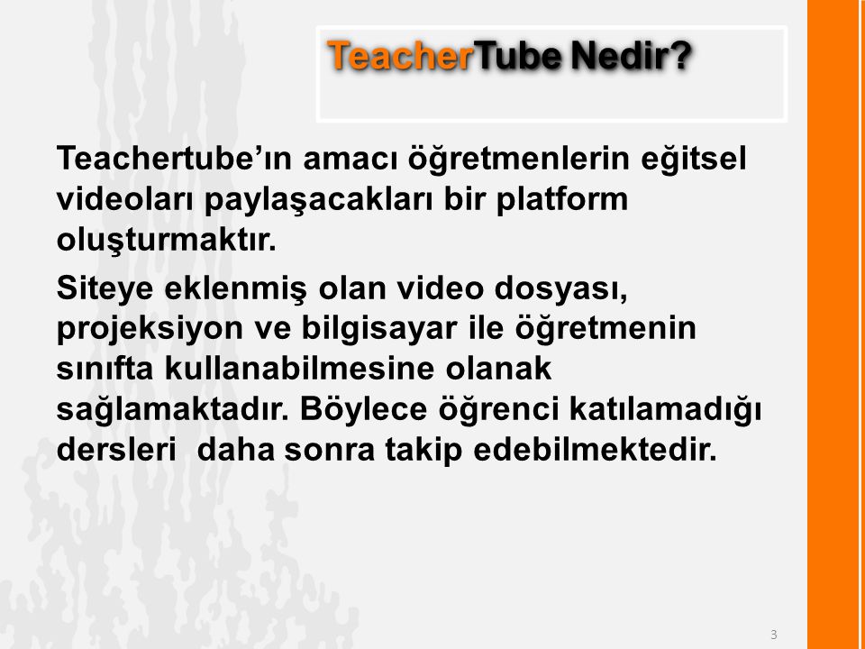 TeacherTube Nedir Teachertube’ın amacı öğretmenlerin eğitsel videoları paylaşacakları bir platform oluşturmaktır.