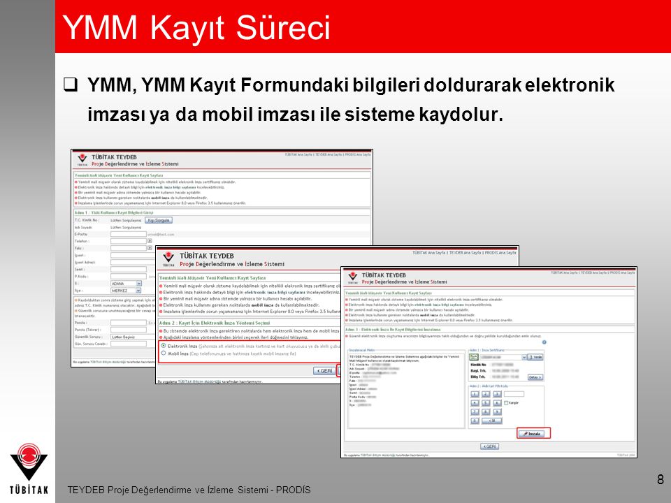 YMM Kayıt Süreci YMM, YMM Kayıt Formundaki bilgileri doldurarak elektronik imzası ya da mobil imzası ile sisteme kaydolur.