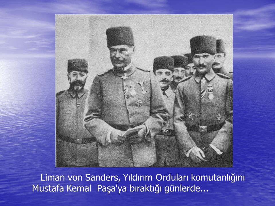 Liman von Sanders, Yıldırım Orduları komutanlığını Mustafa Kemal Paşa ya bıraktığı günlerde...