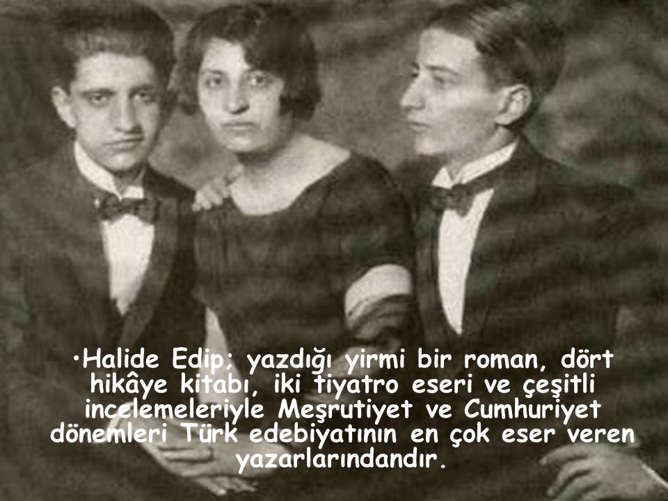 Halide Edip; yazdığı yirmi bir roman, dört hikâye kitabı, iki tiyatro eseri ve çeşitli incelemeleriyle Meşrutiyet ve Cumhuriyet dönemleri Türk edebiyatının en çok eser veren yazarlarındandır.