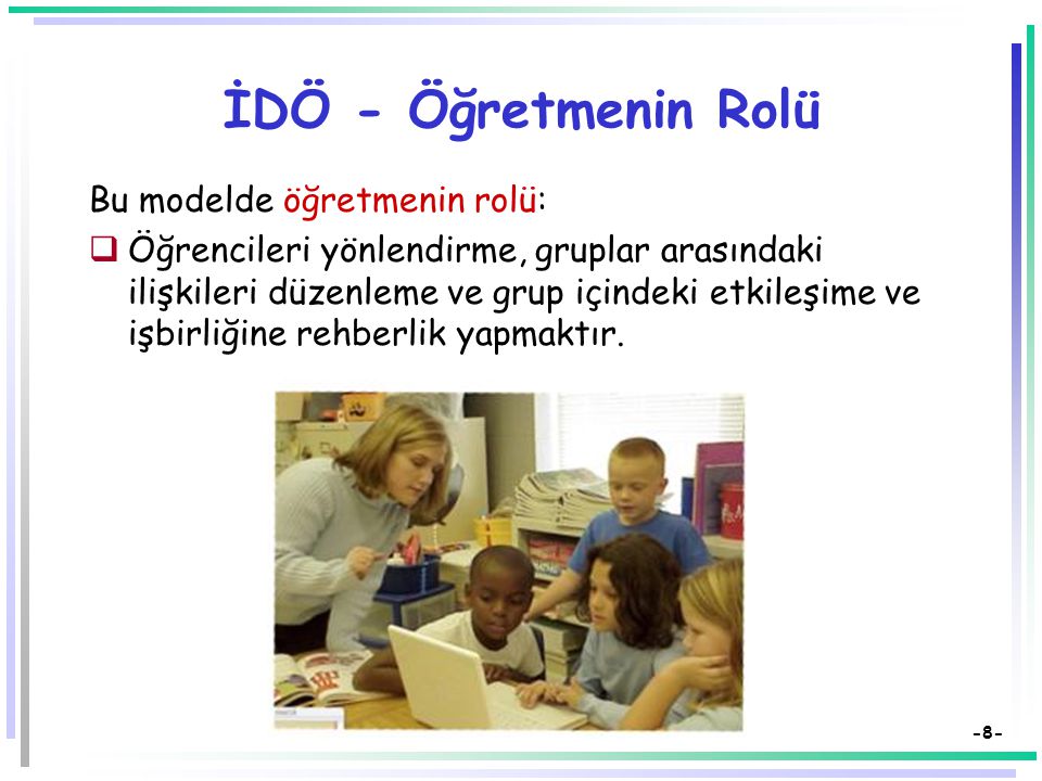 İDÖ - Öğretmenin Rolü Bu modelde öğretmenin rolü: