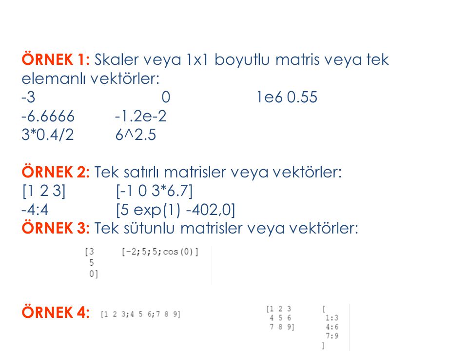 ÖRNEK 1: Skaler veya 1x1 boyutlu matris veya tek elemanlı vektörler: