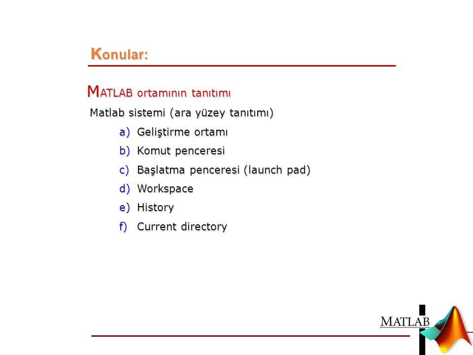 Konular: MATLAB ortamının tanıtımı Matlab sistemi (ara yüzey tanıtımı)
