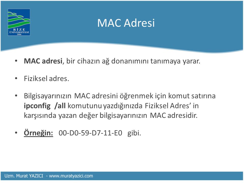 MAC Adresi MAC adresi, bir cihazın ağ donanımını tanımaya yarar.