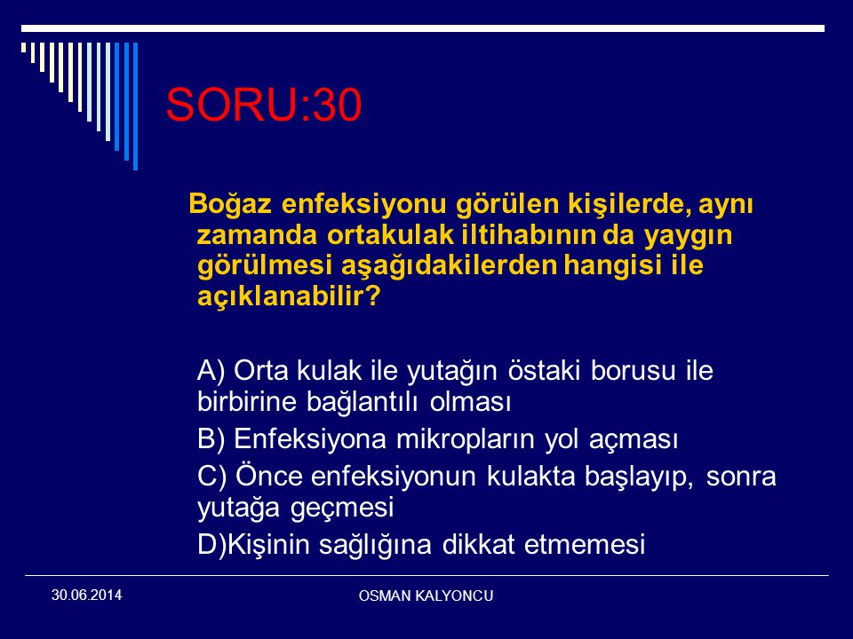 SORU:30 Boğaz enfeksiyonu görülen kişilerde, aynı zamanda ortakulak iltihabının da yaygın görülmesi aşağıdakilerden hangisi ile açıklanabilir