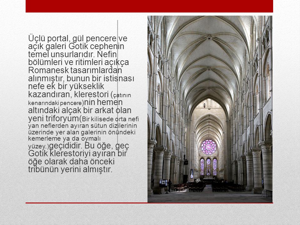 Üçlü portal, gül pencere ve açık galeri Gotik cephenin temel unsurlarıdır.