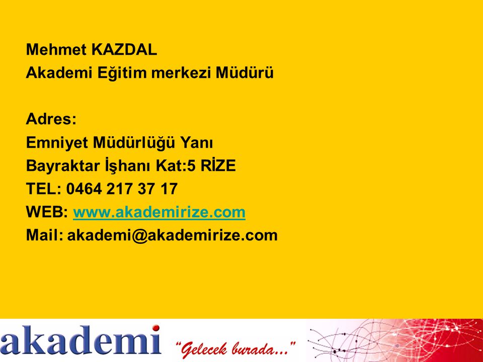 Mehmet KAZDAL Akademi Eğitim merkezi Müdürü. Adres: Emniyet Müdürlüğü Yanı. Bayraktar İşhanı Kat:5 RİZE.