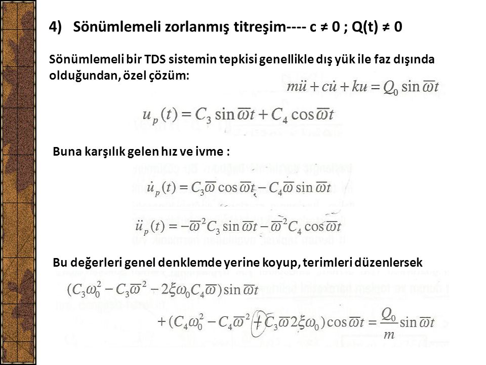 4) Sönümlemeli zorlanmış titreşim---- c ≠ 0 ; Q(t) ≠ 0