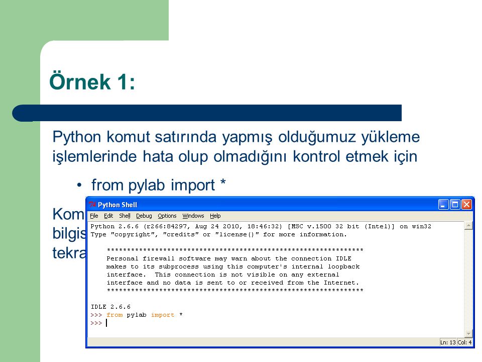 Örnek 1: Python komut satırında yapmış olduğumuz yükleme işlemlerinde hata olup olmadığını kontrol etmek için.