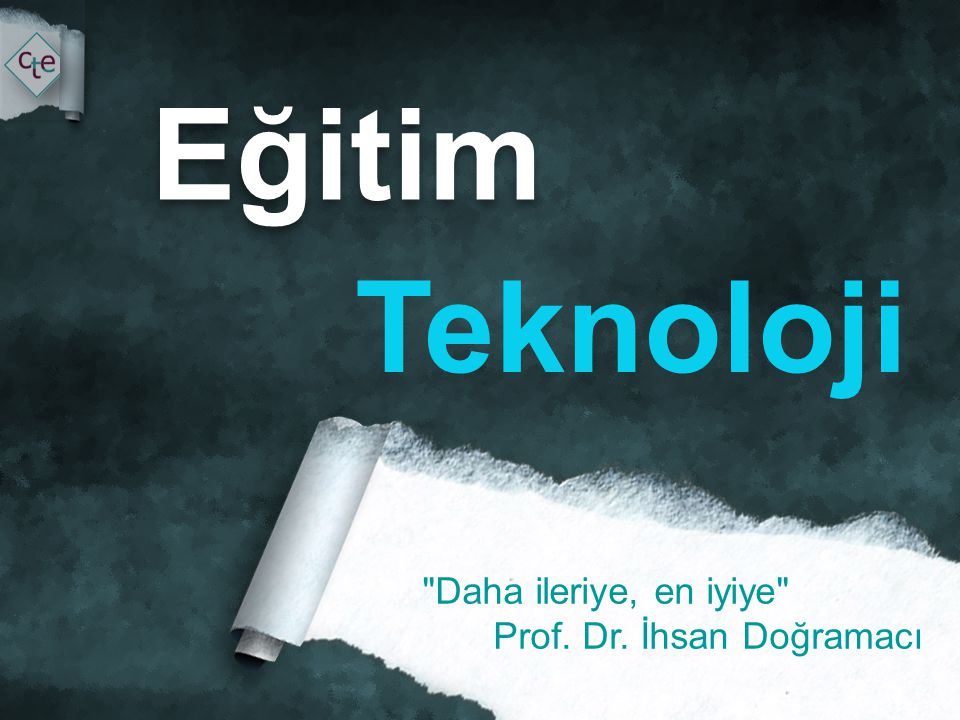 Eğitim Teknoloji Daha ileriye, en iyiye Prof. Dr. İhsan Doğramacı