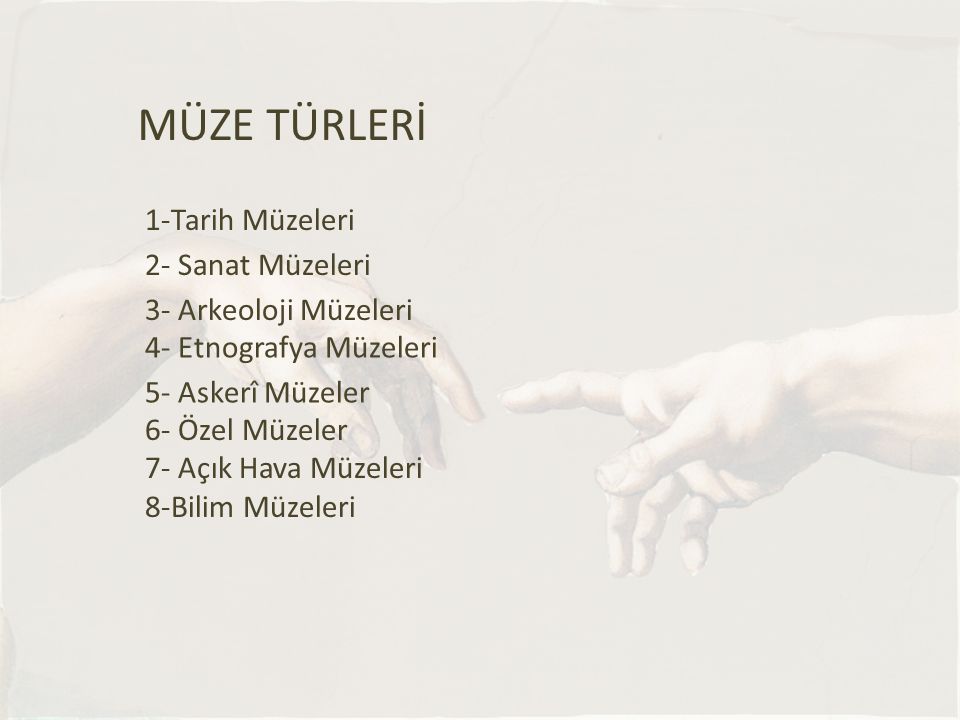 MÜZE TÜRLERİ 1-Tarih Müzeleri 2- Sanat Müzeleri 3- Arkeoloji Müzeleri