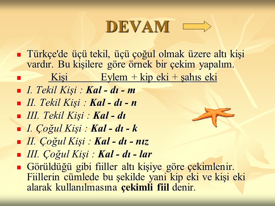 DEVAM Türkçe de üçü tekil, üçü çoğul olmak üzere altı kişi vardır. Bu kişilere göre örnek bir çekim yapalım.