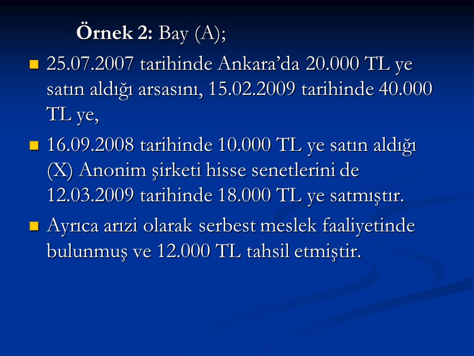 Örnek 2: Bay (A); tarihinde Ankara’da TL ye satın aldığı arsasını, tarihinde TL ye,